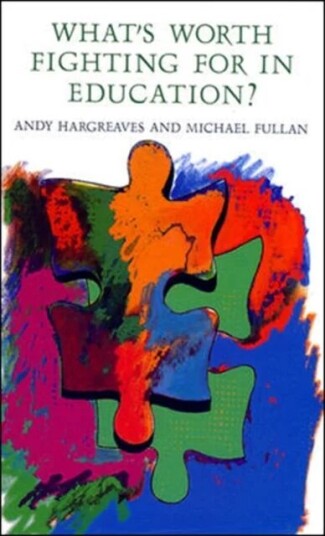 What'S Worth Fighting For In Education? Av Andy Hargreaves, Michael Fullan