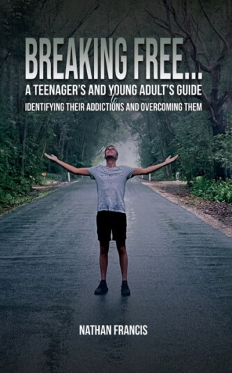 Breaking Free... A Teenager’s and Young Adult’s Guide to Identifying Their Addictions and Overcoming Them