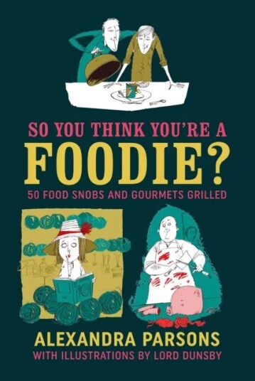 So You Think You'Re A Foodie Av Alexandra Parsons