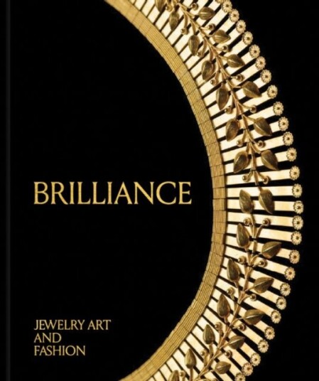 Brilliance: Jewelry Art and Fashion Brilliance: Jewelry Art and Fashion