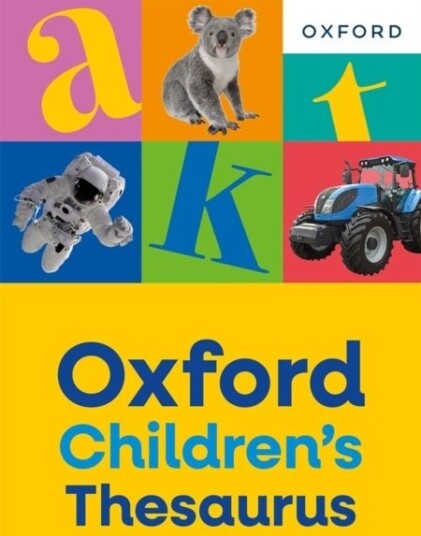 Oxford Children's Thesaurus: Build vocabulary skills for ages 8+ with age appropriate synonyms Oxford Children's Dictionaries