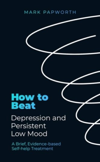 How To Beat Depression And Persistent Low Mood Av Mark Papworth