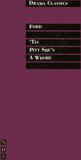 'Tis Pity She's a Whore 'Tis Pity She's a Whore
