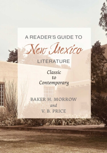 A Reader''s Guide to New Mexico Literature  Classic to Contemporary