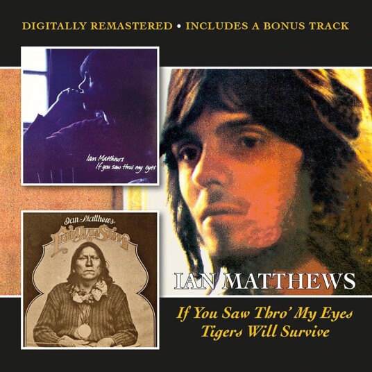 Ian Matthews  If You Saw Thro’ My Eyes / Tigers Will Survive  CD