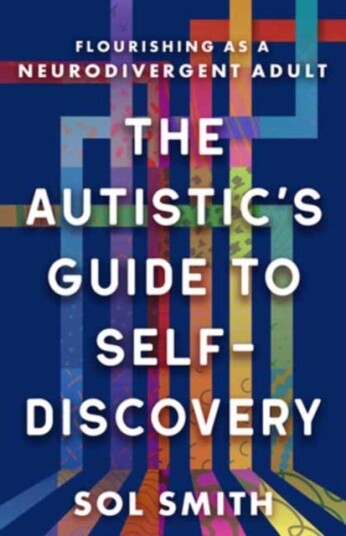 Autistic's Guide to SelfDiscovery,The  Flourishing as a Neurodivergent Adult