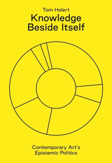 Knowledge Beside Itself  Contemporary Art's Epistemic Politics