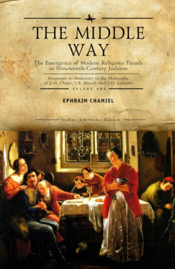 Middle Way The Emergence of ModernReligious Trends in NineteenthCentury Judaism Responses to Modernity in the Philosophy of Z. H. Chajes, S. R. Hirsch and S. D. Luzzatto, Vol. 1 Middle Way The Emergence of ModernReligious Trends in NineteenthCentury Judaism Responses to Modernity in the Philosophy of Z. H. Chajes, S. R. Hirsch and S. D. Luzzatto, Vol. 1