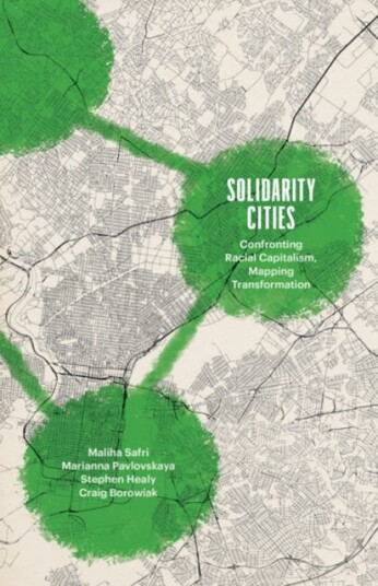 Solidarity Cities Confronting Racial Capitalism, Mapping Transformation Solidarity Cities Confronting Racial Capitalism, Mapping Transformation