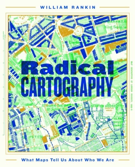 Radical Cartography What Maps Tell Us About Who We Are