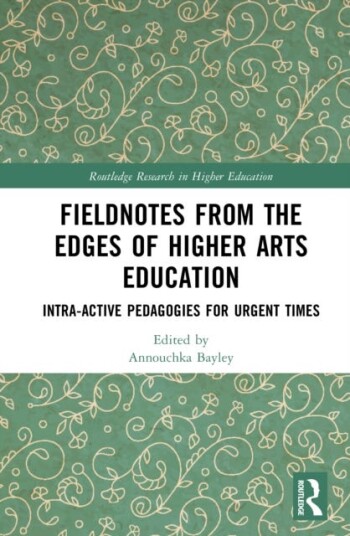 Fieldnotes from the Edges of Higher Arts Education Intraactive Pedagogies for Urgent Times