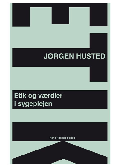 Etik Og Værdier I Sygeplejen | Jørgen Husted | Språk: Dansk