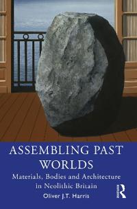 Harris Oliver J.T. Assembling Past Worlds