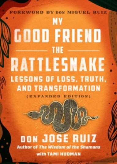 My Good Friend the Rattlesnake  Lessons of Loss Truth and Transformation Expanded Edition