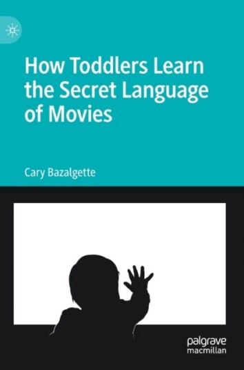 How Toddlers Learn The Secret Language Of Movies Av Cary Bazalgette