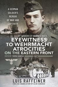 Eyewitness To Wehrmacht Atrocities On The Eastern Front Av Luis Raffeiner