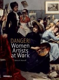 Mancoff, Debra N. Danger! Women Artists at Work (185894564X)