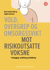 Vold, Overgrep Og Omsorgssvikt Mot Risikoutsatte Voksne Av Nina Christine Dahl, Dagfinn Sørensen