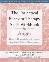 The Dialectical Behavior Therapy Skills Workbook For Anger Av Alexander L. Chapman