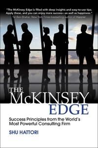 The Mckinsey Edge: Success Principles From The World'S Most Powerful Consulting Firm Av Shu Hattori