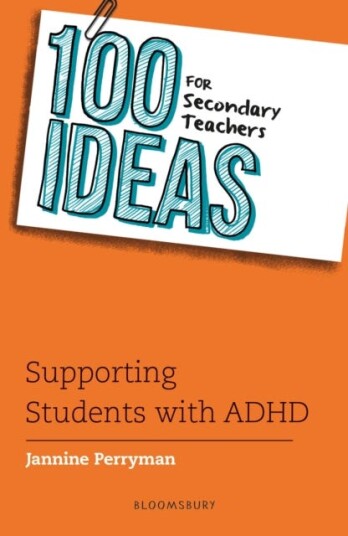 100 Ideas for Secondary Teachers: Supporting Students with ADHD 100 Ideas for Secondary Teachers: Supporting Students with ADHD