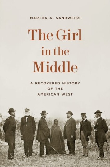 The Girl in the Middle  A Recovered History of the American West