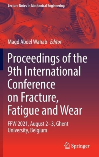 Proceedings of the 9th International Conference on Fracture Fatigue and Wear