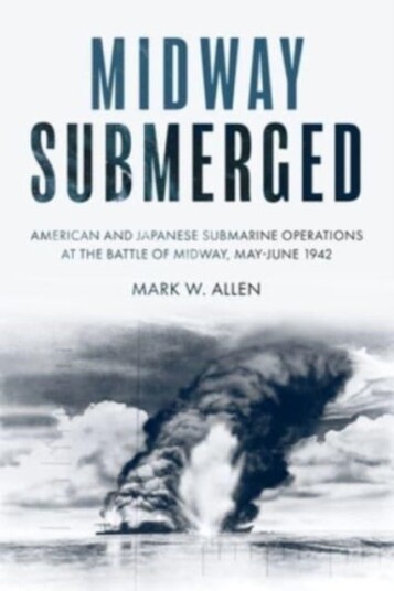 Midway Submerged American and Japanese Submarine Operations at the Battle of Midway, May–June 1942 Midway Submerged American and Japanese Submarine Operations at the Battle of Midway, May–June 1942