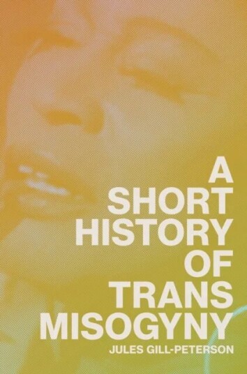A Short History Of Trans Misogyny Av Jules Gill-Peterson