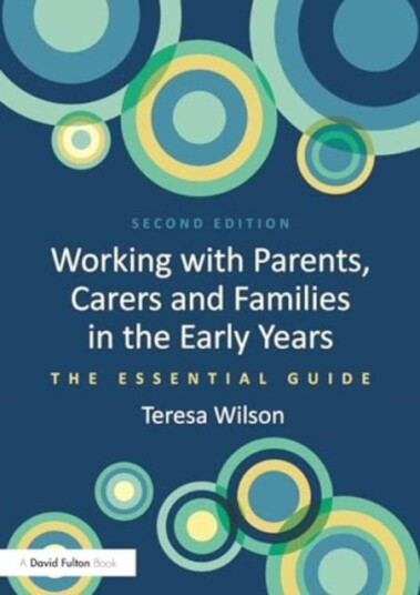 Working with Parents, Carers and Families in the Early Years The Essential Guide