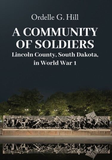 A Community of Soldiers Lincoln County, South Dakota, in World War 1 A Community of Soldiers Lincoln County, South Dakota, in World War 1