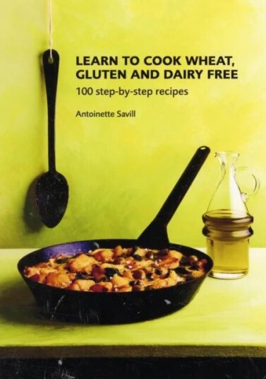 Learn To Cook Wheat, Gluten And Dairy Free Av Antoinette Savill