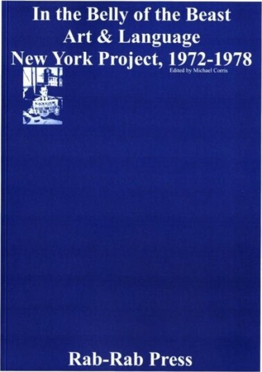 In the Belly of the Beast: Art & Language New York Project 1972-1978