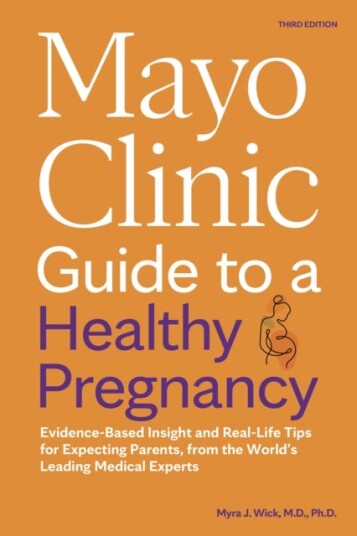 Mayo Clinic Guide to a Healthy Pregnancy EvidenceBased Insight and RealLife Tips for Expecting Parents from the World's Leading Medical Experts