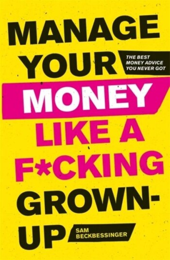 Manage Your Money Like A F*cking Grown-Up Av Sam Beckbessinger
