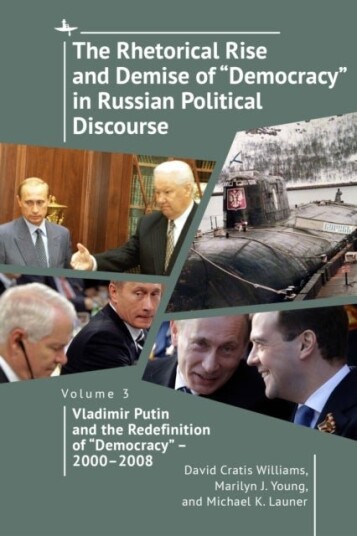 The Rhetorical Rise and Demise of "Democracy" in Russian Political Discourse Volume Three