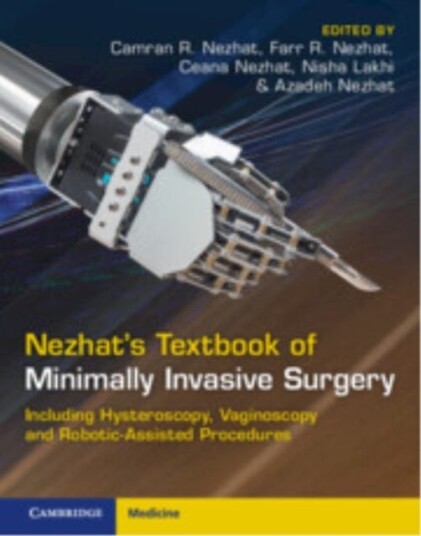 Nezhat's Textbook of Minimally Invasive Surgery Including Hysteroscopy Vaginoscopy and RoboticAssisted Procedures