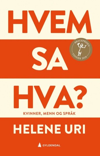 Hvem sa hva? Kvinner, menn og språk av Helene Uri - Tildelt Brageprisen 2018 Hvem sa hva? Kvinner, menn og språk av Helene Uri - Tildelt Brageprisen 2018