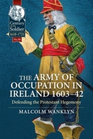 The Army of Occupation in Ireland 160342  Defending the Protestant Hegemony