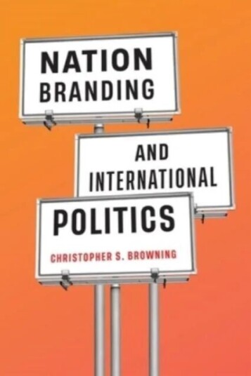 Nation Branding And International Politics Av Christopher S. Browning