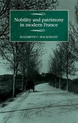 Nobility And Patrimony In Modern France Av Elizabeth Chalmers Macknight