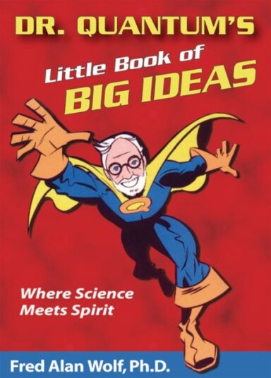 Dr. Quantum's Little Book of Big Ideas Where Science Meets Spirit