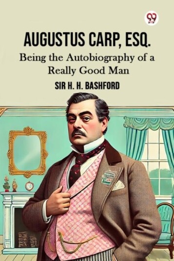 Augustus Carp Esq.Being the Autobiography of a Really Good Man Edition1 Augustus Carp Esq.Being the Autobiography of a Really Good Man Edition1