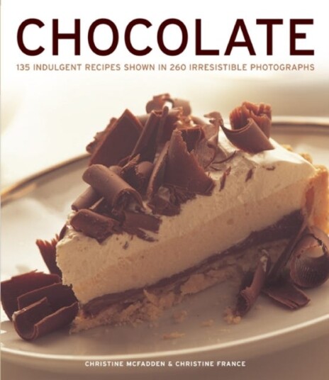 Chocolate  135 Indulgent Recipes Shown in 260 Irresistible Photographs