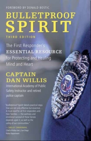 Bulletproof Spirit, 3rd Edition The First Responder's Essential Resource for Protecting and Healing Mind and Heart