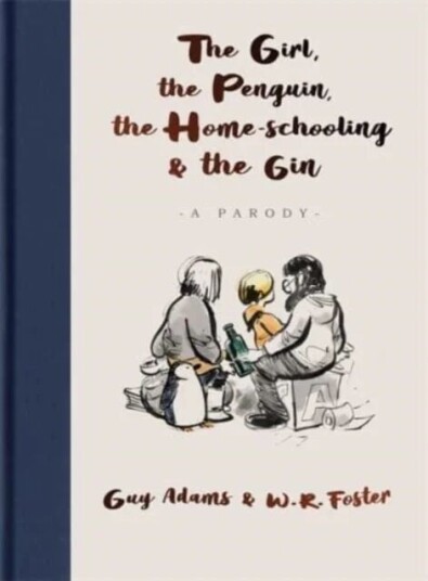 The Girl, The Penguin, The Home-Schooling And The Gin Av Guy Adams The Girl, The Penguin, The Home-Schooling And The Gin Av Guy Adams