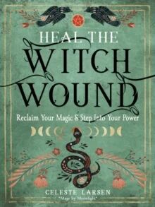 Heal The Witch Wound Av Celeste (Celeste Larsen) Larsen Heal The Witch Wound Av Celeste (Celeste Larsen) Larsen