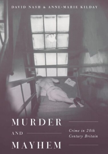 Murder and Mayhem Crime in TwentiethCentury Britain