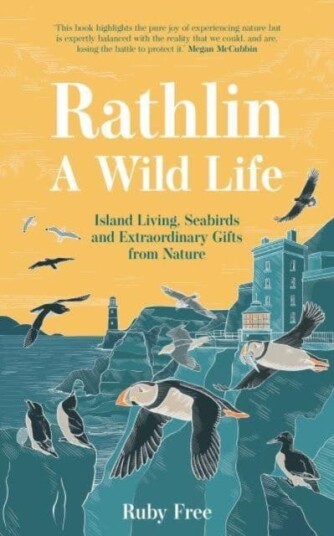 Rathlin, A Wild Life Island Living, Seabirds and Extraordinary Gifts from Nature Rathlin, A Wild Life Island Living, Seabirds and Extraordinary Gifts from Nature
