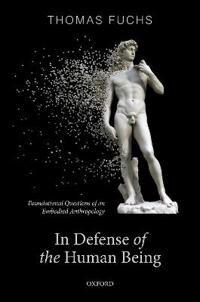 Fuchs Thomas In Defence of the Human Being